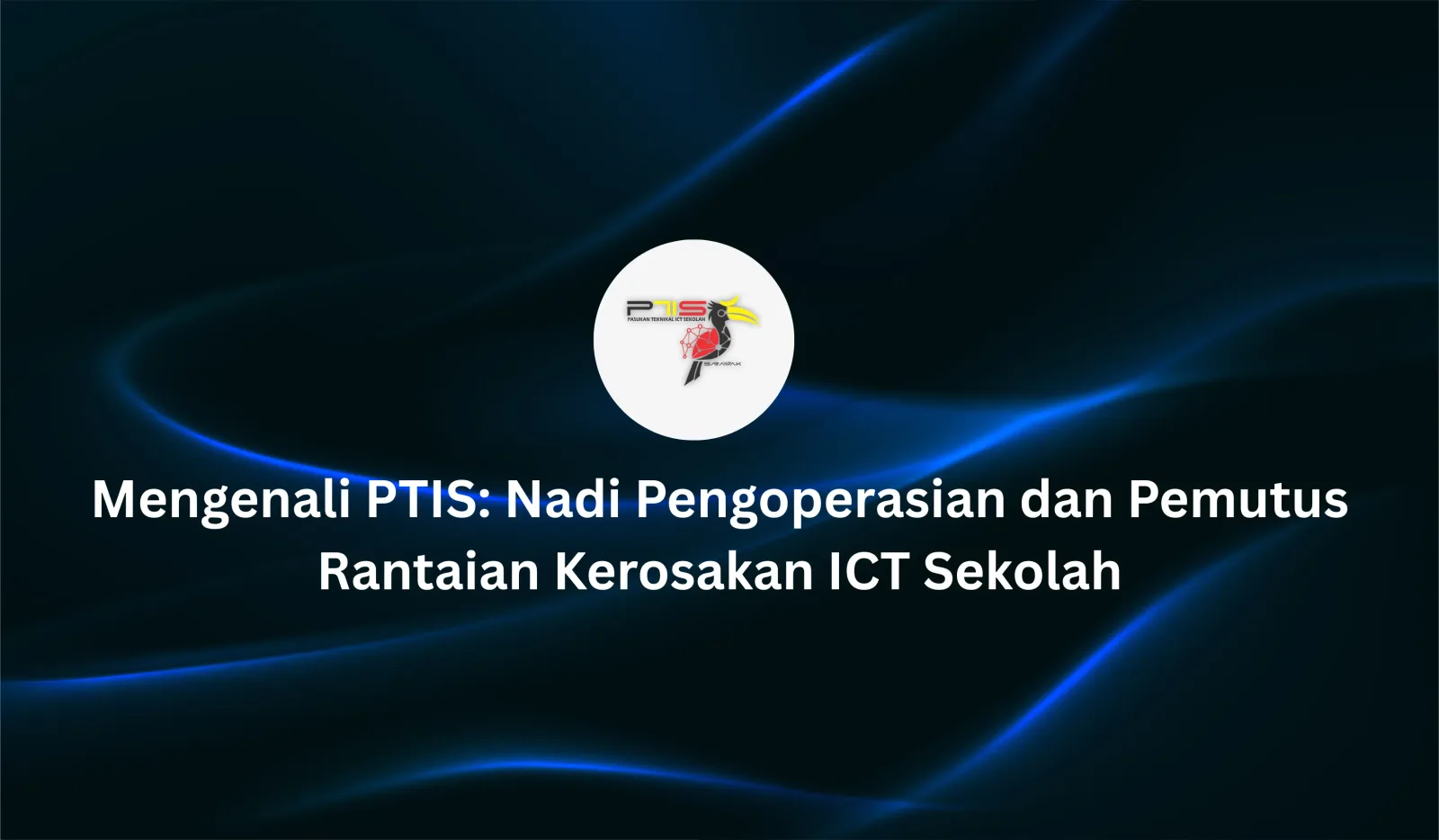 Gambar poster Mengenali PTIS: Nadi Pengoperasian dan Pemutus Rantaian Kerosakan ICT Sekolah